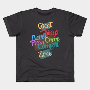 Great things never come from comfort zone Kids T-Shirt